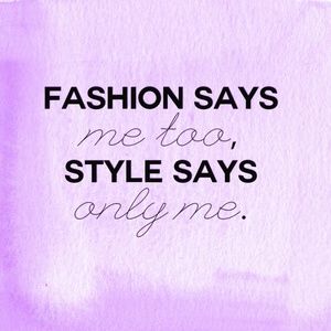 Fashion says me too style says only me